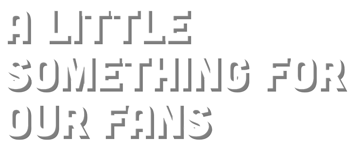 A little something for our fans